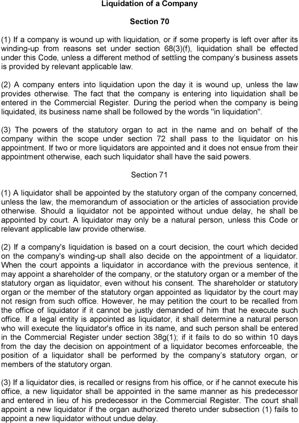 (2) A company enters into liquidation upon the day it is wound up, unless the law provides otherwise.