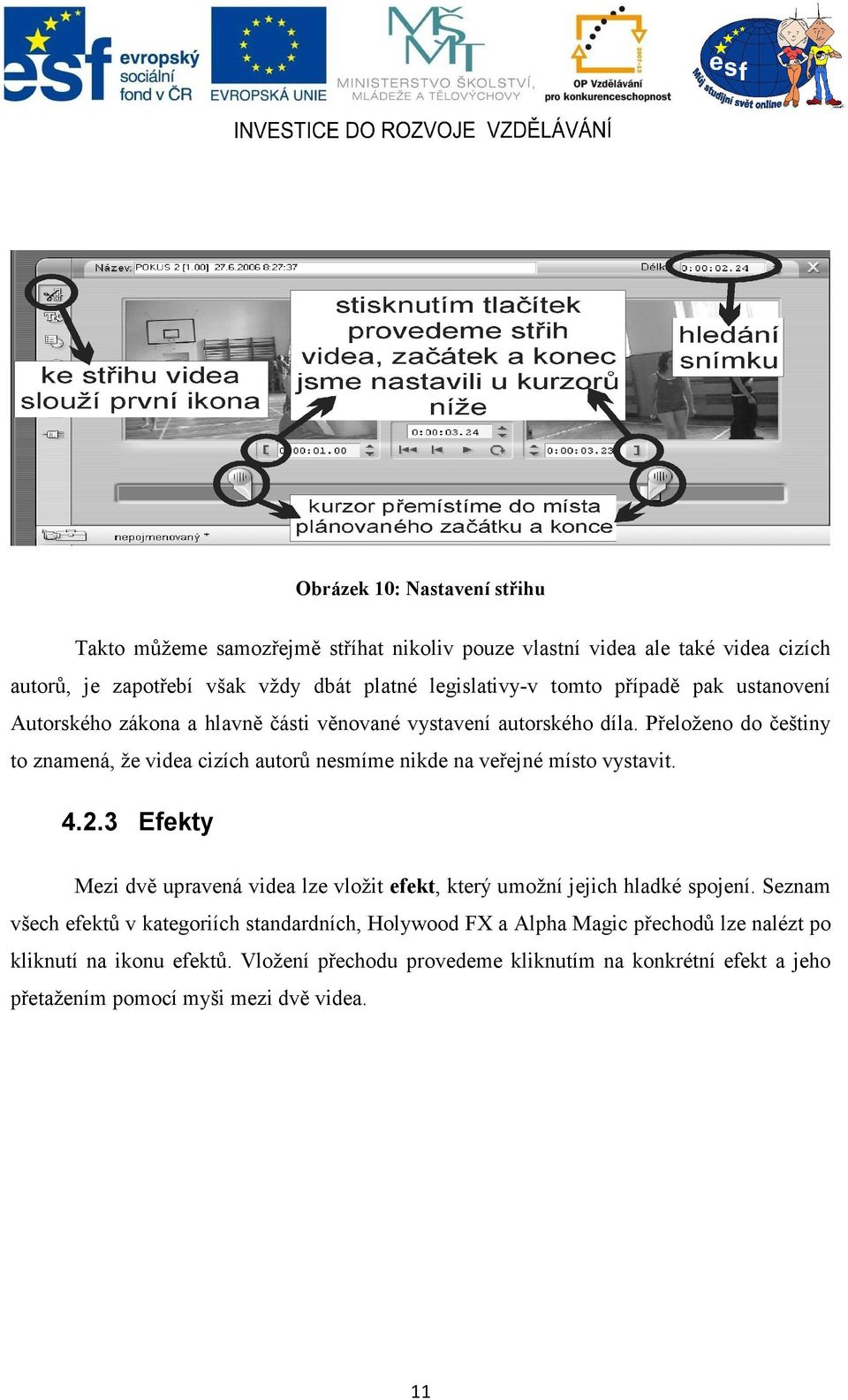 Přeloženo do češtiny to znamená, že videa cizích autorů nesmíme nikde na veřejné místo vystavit. 4.2.