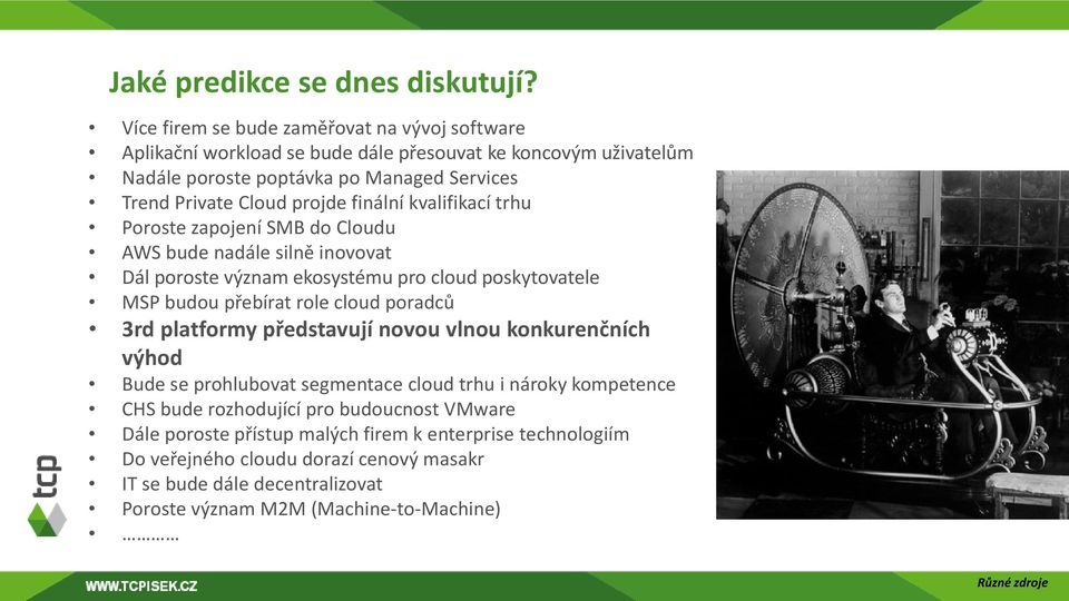 finální kvalifikací trhu Poroste zapojení SMB do Cloudu AWS bude nadále silně inovovat Dál poroste význam ekosystému pro cloud poskytovatele MSP budou přebírat role cloud poradců 3rd