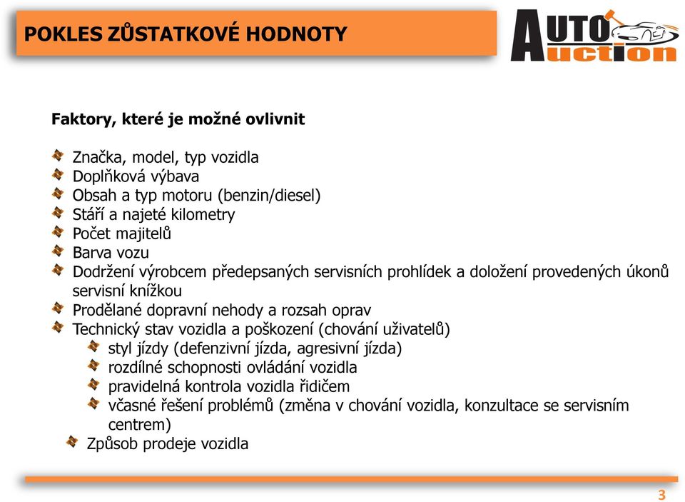 nehody a rozsah oprav Technický stav vozidla a poškození (chování uživatelů) styl jízdy (defenzivní jízda, agresivní jízda) rozdílné schopnosti ovládání