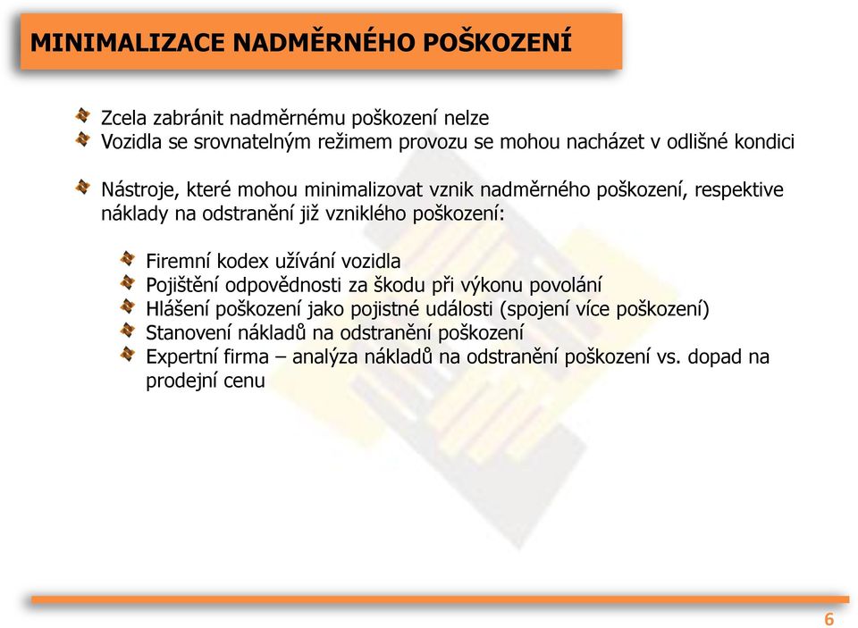 poškození: Firemní kodex užívání vozidla Pojištění odpovědnosti za škodu při výkonu povolání Hlášení poškození jako pojistné události