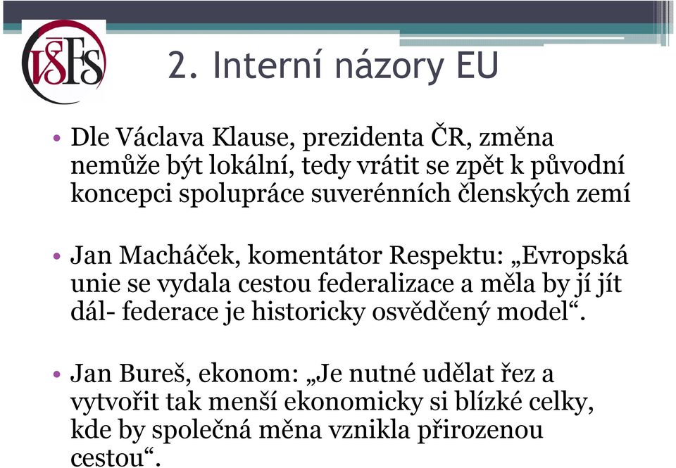 vydala cestou federalizace a měla by jí jít dál- federace je historicky osvědčený model.