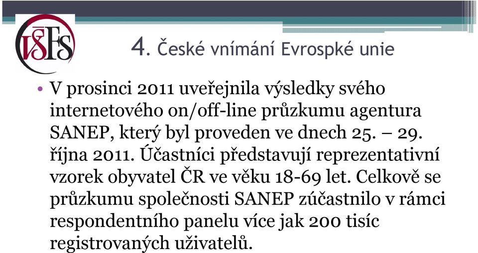 Účastníci představují reprezentativní vzorek obyvatel ČR ve věku 18-69 let.