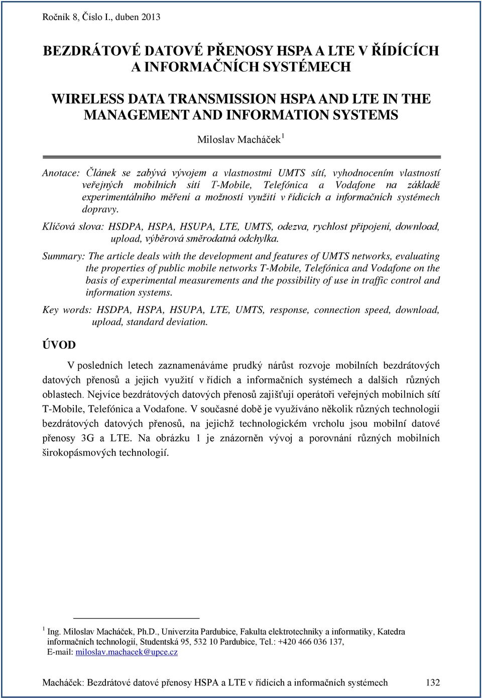 informačních systémech dopravy. Klíčová slova: HSDPA, HSPA, HSUPA, LTE, UMTS, odezva, rychlost připojení, download, upload, výběrová směrodatná odchylka.