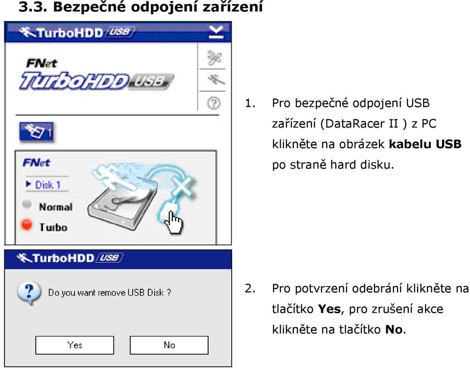 klikněte na obrázek kabelu USB po straně hard disku. 2.