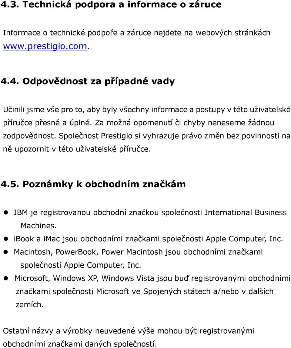 Poznámky k obchodním značkám IBM je registrovanou obchodní značkou společnosti International Business Machines. ibook a imac jsou obchodními značkami společnosti Apple Computer, Inc.