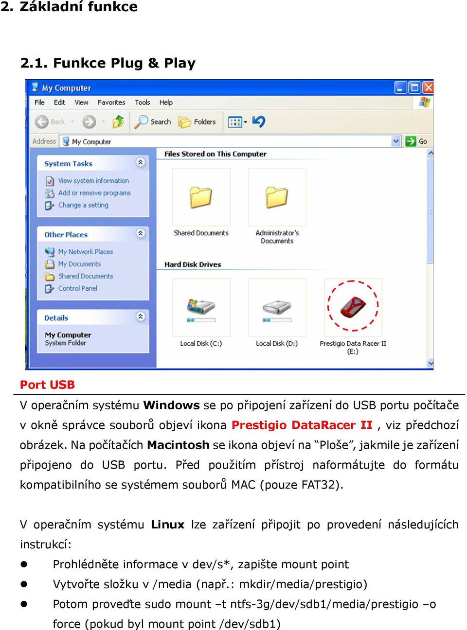 předchozí obrázek. Na počítačích Macintosh se ikona objeví na Ploše, jakmile je zařízení připojeno do USB portu.