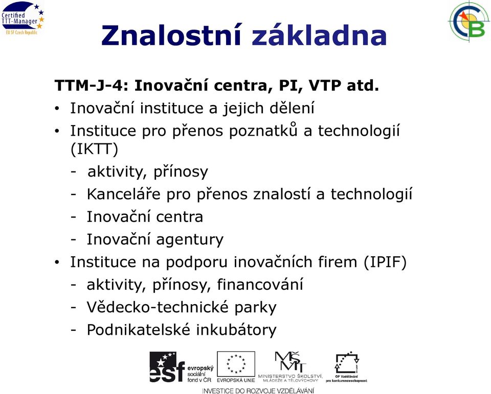 aktivity, přínosy - Kanceláře pro přenos znalostí a technologií - Inovační centra - Inovační