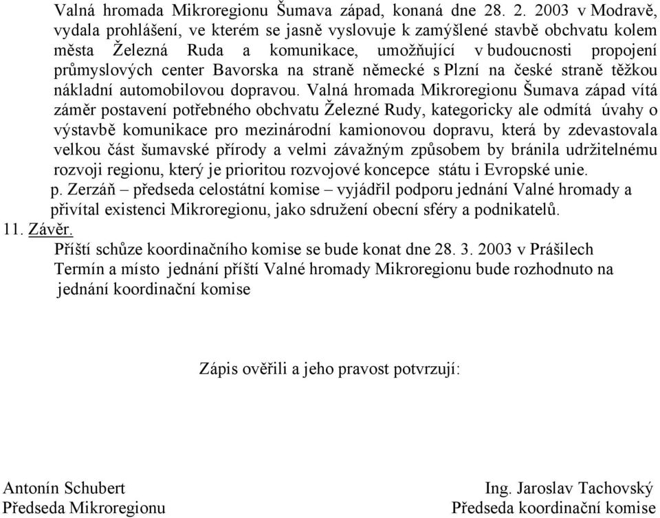 na straně německé s Plzní na české straně těžkou nákladní automobilovou dopravou.