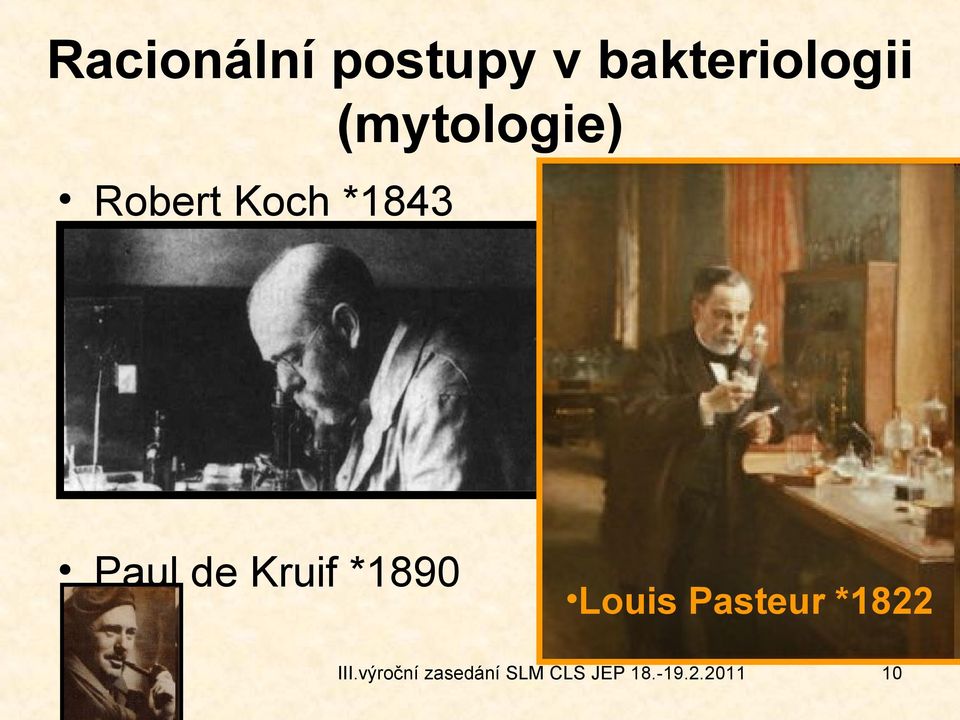 Kruif *1890 Louis Pasteur *1822 III.