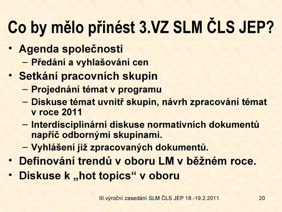 témat uvnitř skupin, návrh zpracování témat v roce 2011 Interdisciplinární diskuse normativních dokumentů