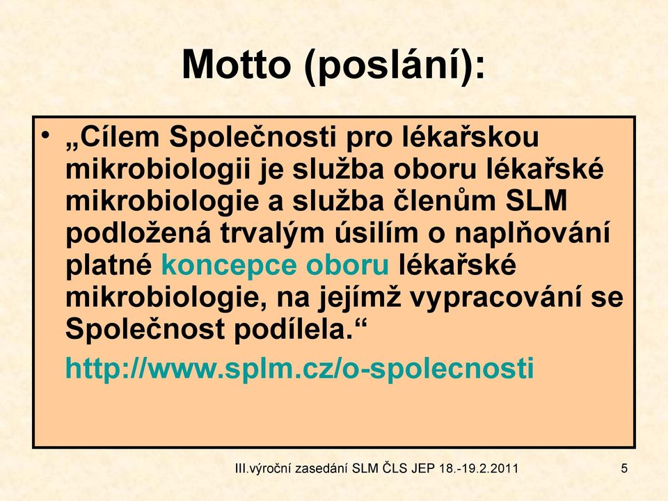 platné koncepce oboru lékařské mikrobiologie, na jejímž vypracování se Společnost