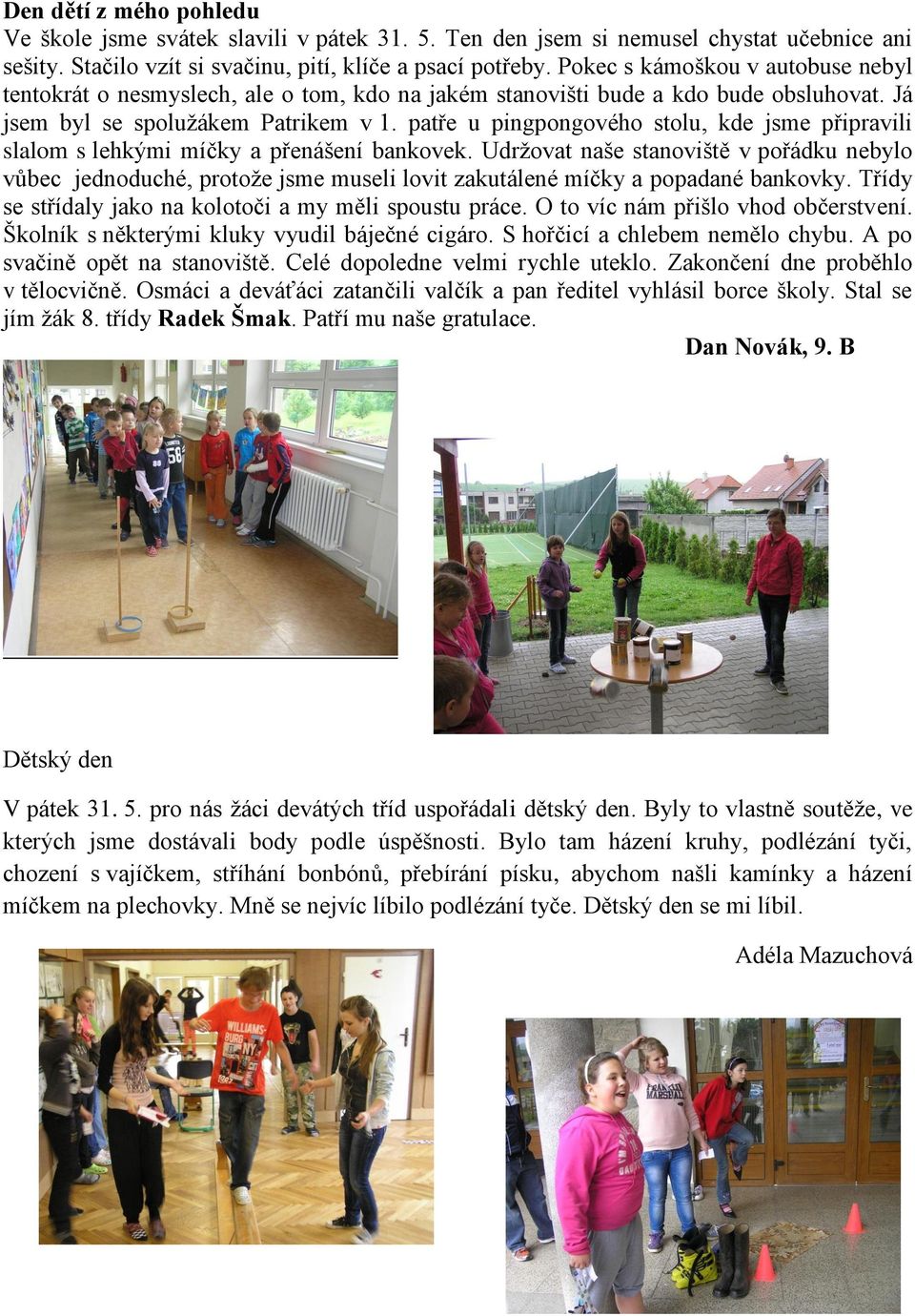patře u pingpongového stolu, kde jsme připravili slalom s lehkými míčky a přenášení bankovek.