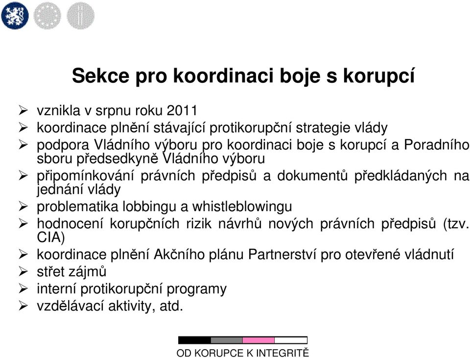 dokumentů předkládaných na jednání vlády problematika lobbingu a whistleblowingu hodnocení korupčních rizik návrhů nových právních