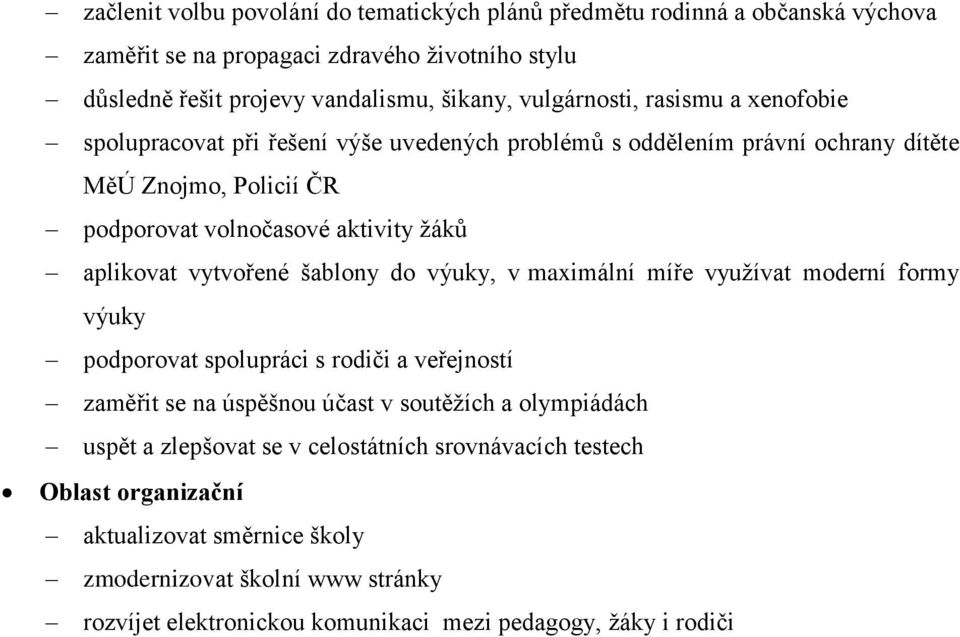 aplikovat vytvořené šablony do výuky, v maximální míře využívat moderní formy výuky podporovat spolupráci s rodiči a veřejností zaměřit se na úspěšnou účast v soutěžích a olympiádách