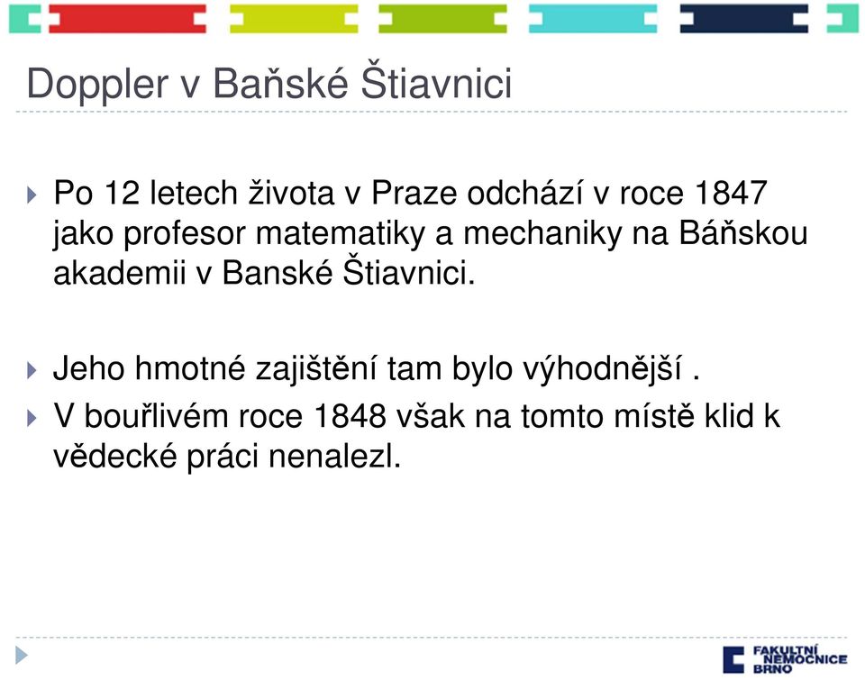 v Banské Štiavnici. Jeho hmotné zajištění tam bylo výhodnější.