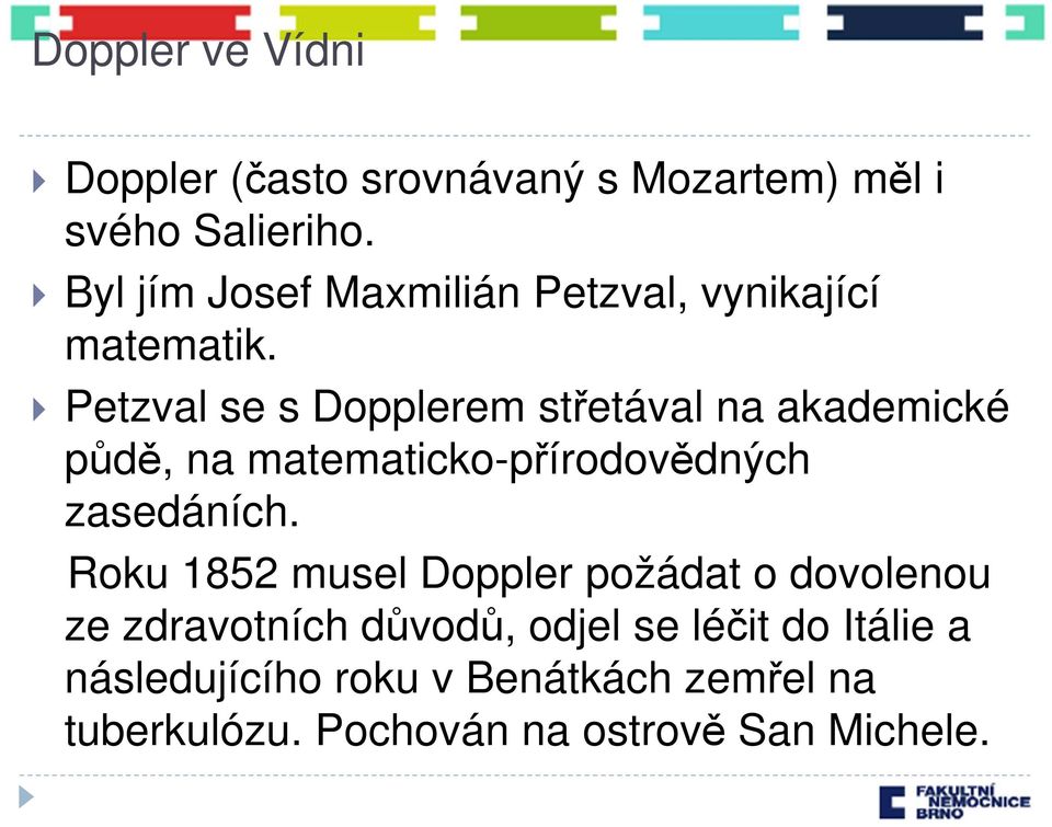 Petzval se s Dopplerem střetával na akademické půdě, na matematicko-přírodovědných zasedáních.