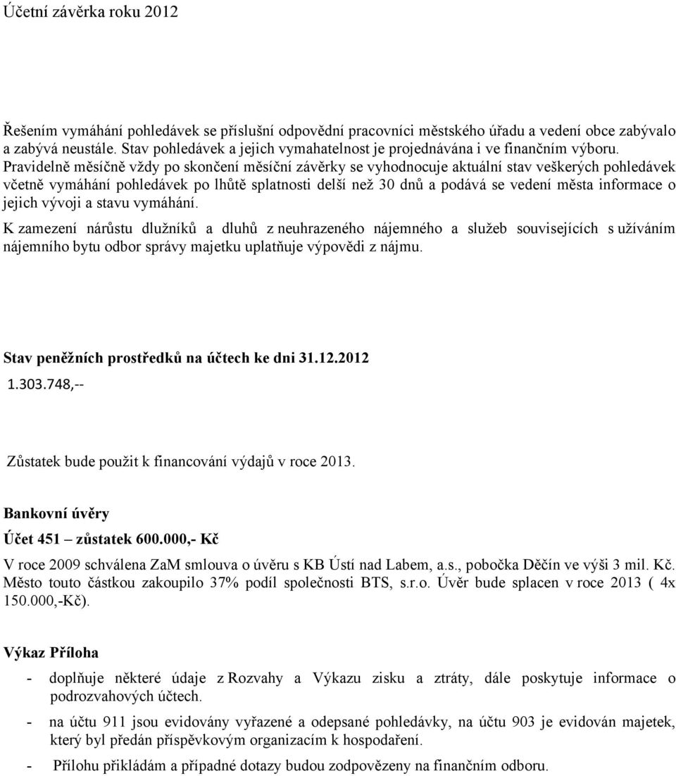 informace o jejich vývoji a stavu vymáhání.