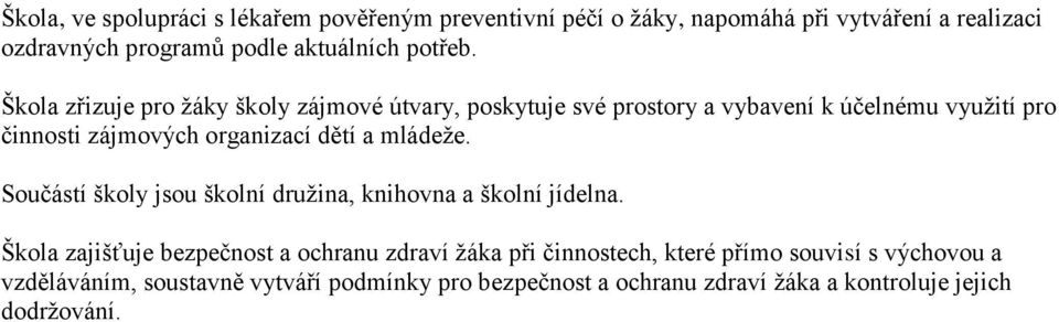 Škola zřizuje pro žáky školy zájmové útvary, poskytuje své prostory a vybavení k účelnému využití pro činnosti zájmových organizací dětí a