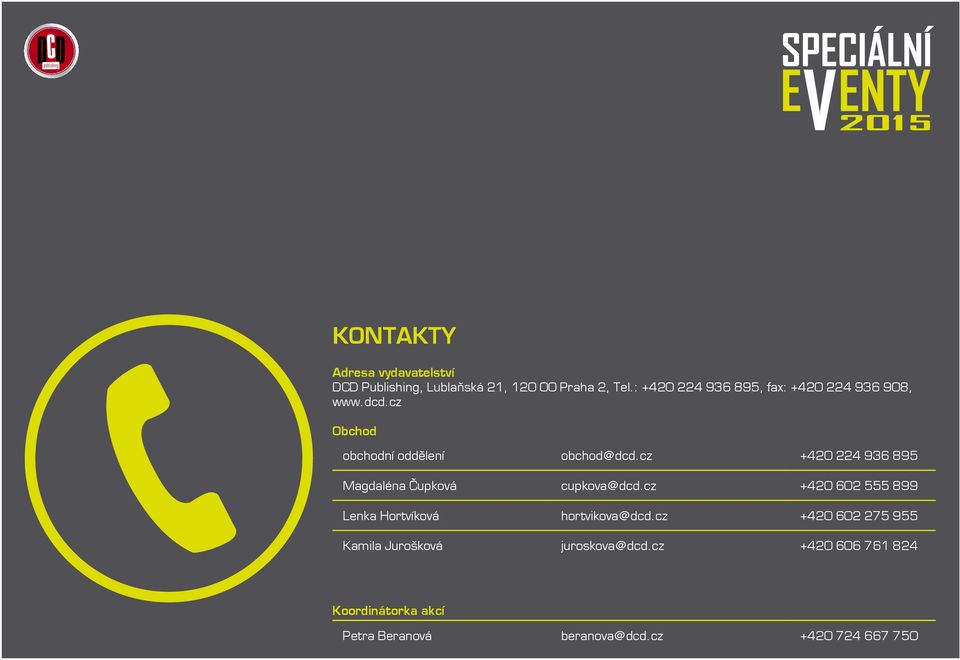 cz +420 224 936 895 Magdaléna Čupková cupkova@dcd.cz +420 602 555 899 Lenka Hortvíková hortvikova@dcd.