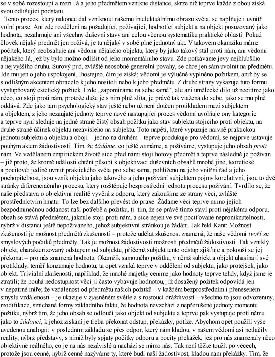 Ani zde rozdělení na požadující, požívající, hodnotící subjekt a na objekt posuzovaný jako hodnota, nezahrnuje ani všechny duševní stavy ani celou věcnou systematiku praktické oblasti.