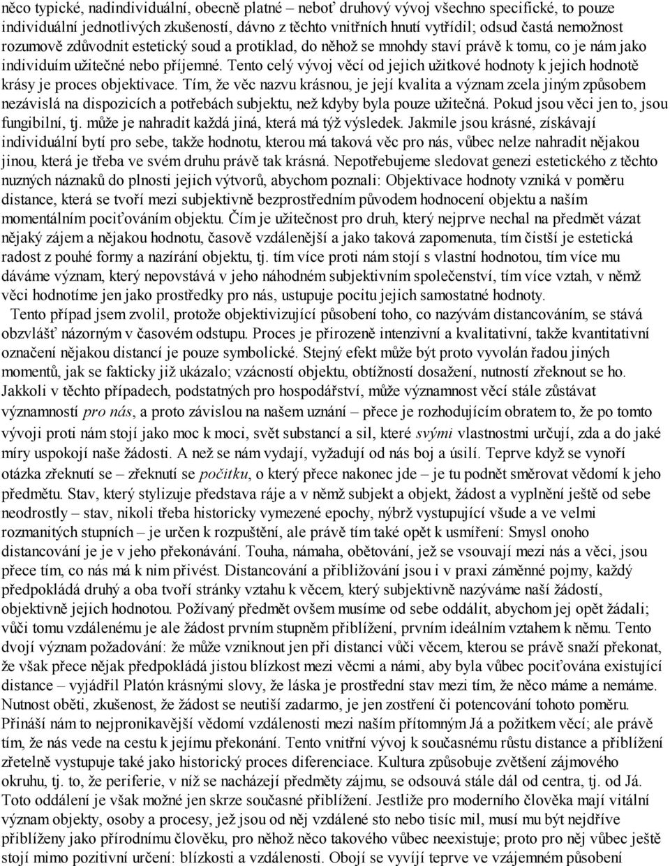 Tento celý vývoj věcí od jejich užitkové hodnoty k jejich hodnotě krásy je proces objektivace.