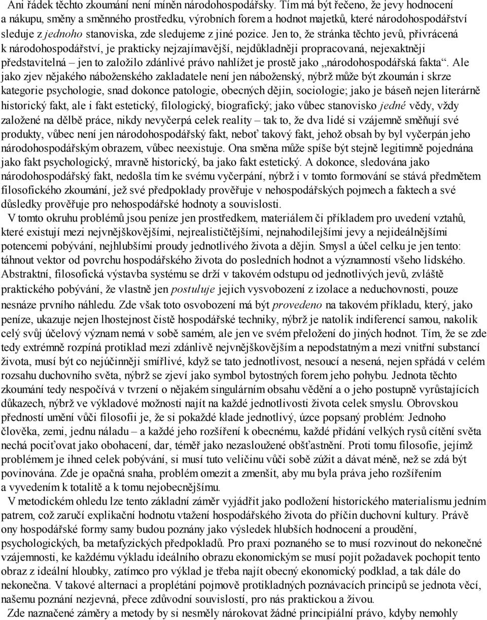 Jen to, že stránka těchto jevů, přivrácená k národohospodářství, je prakticky nejzajímavější, nejdůkladněji propracovaná, nejexaktněji představitelná jen to založilo zdánlivé právo nahlížet je prostě