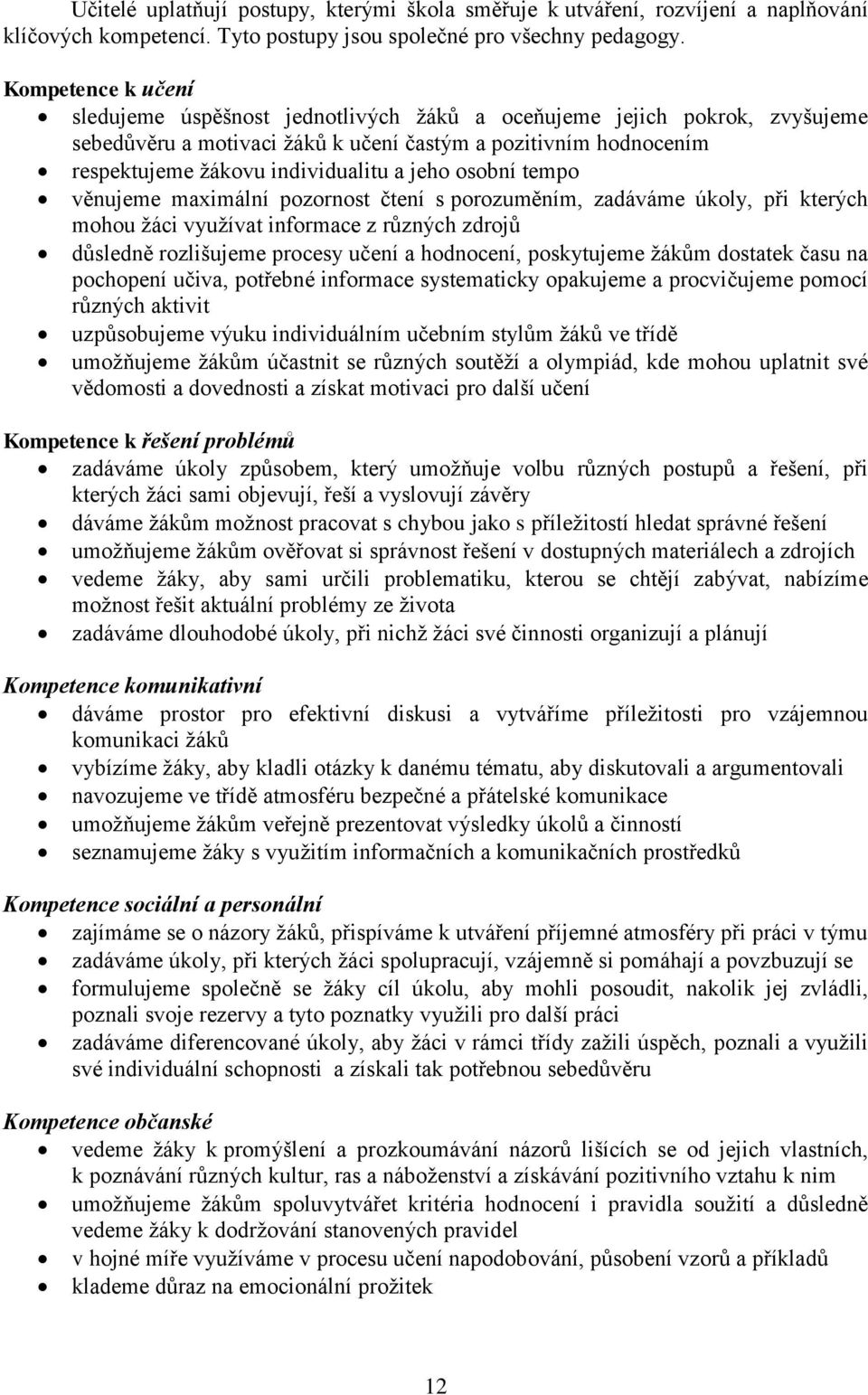 jeho osobní tempo věnujeme maximální pozornost čtení s porozuměním, zadáváme úkoly, při kterých mohou žáci využívat informace z různých zdrojů důsledně rozlišujeme procesy učení a hodnocení,