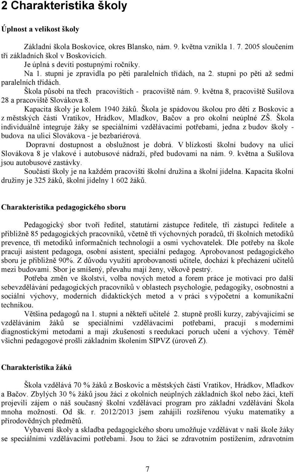 května 8, pracoviště Sušilova 28 a pracoviště Slovákova 8. Kapacita školy je kolem 1940 žáků.