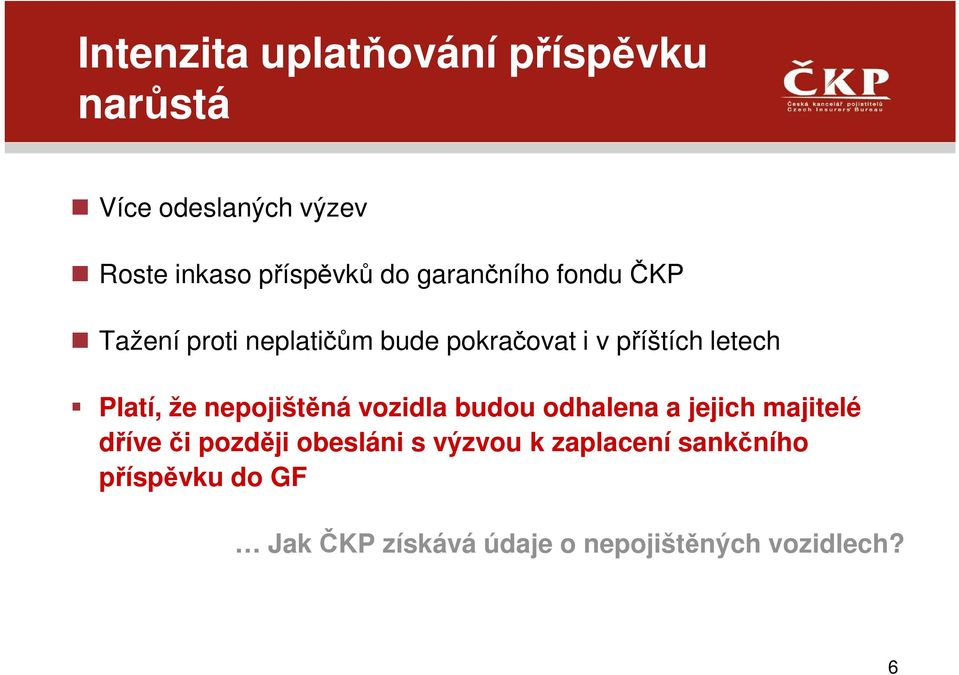 že nepojištěná vozidla budou odhalena a jejich majitelé dříve či později obesláni s