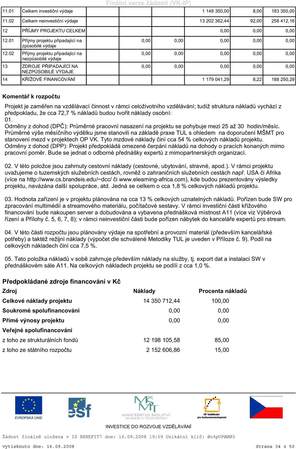 celoživotního vzdělávání; tudíž struktura nákladů vychází z předpokladu, že cca 7,7 % nákladů budou tvořit náklady osobní: 0.