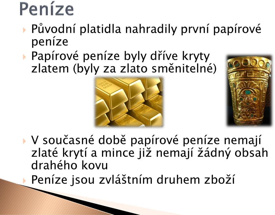 současné době papírové peníze nemají zlaté krytí a mince již