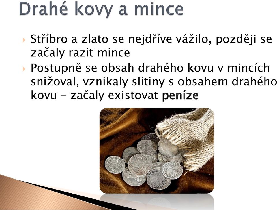 drahého kovu v mincích snižoval, vznikaly