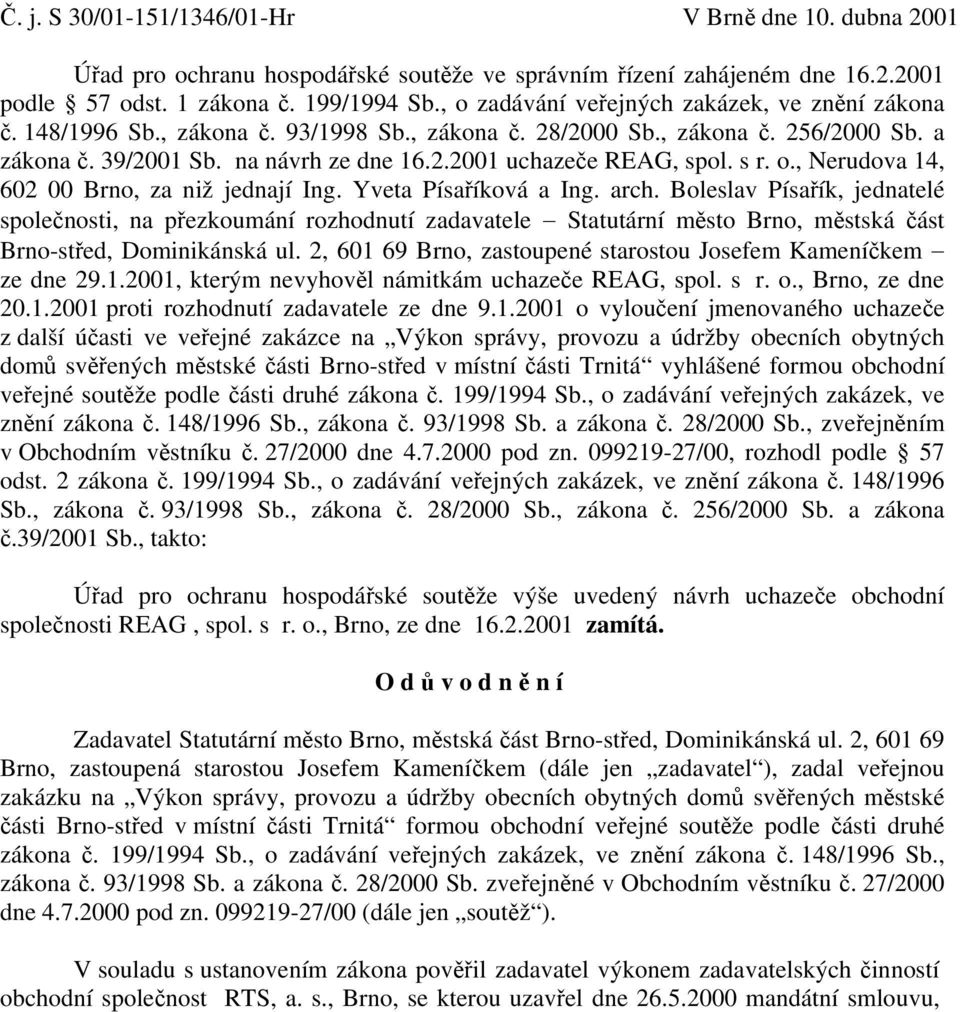 s r. o., Nerudova 14, 602 00 Brno, za niž jednají Ing. Yveta Písaříková a Ing. arch.