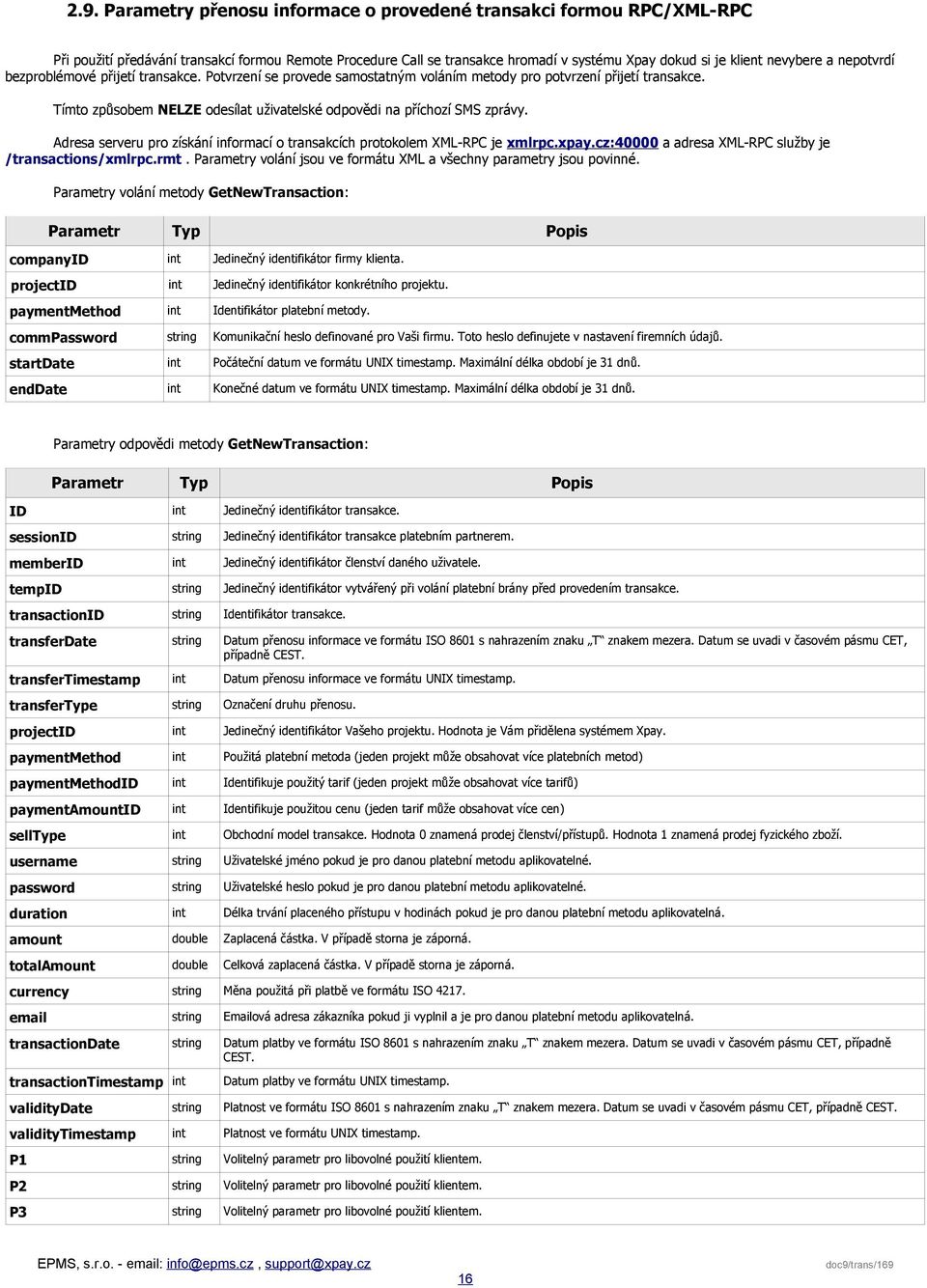 Adresa serveru pro získání informací o transakcích protokolem XML-RPC je xmlrpc.xpay.cz:40000 a adresa XML-RPC služby je /transactions/xmlrpc.rmt.