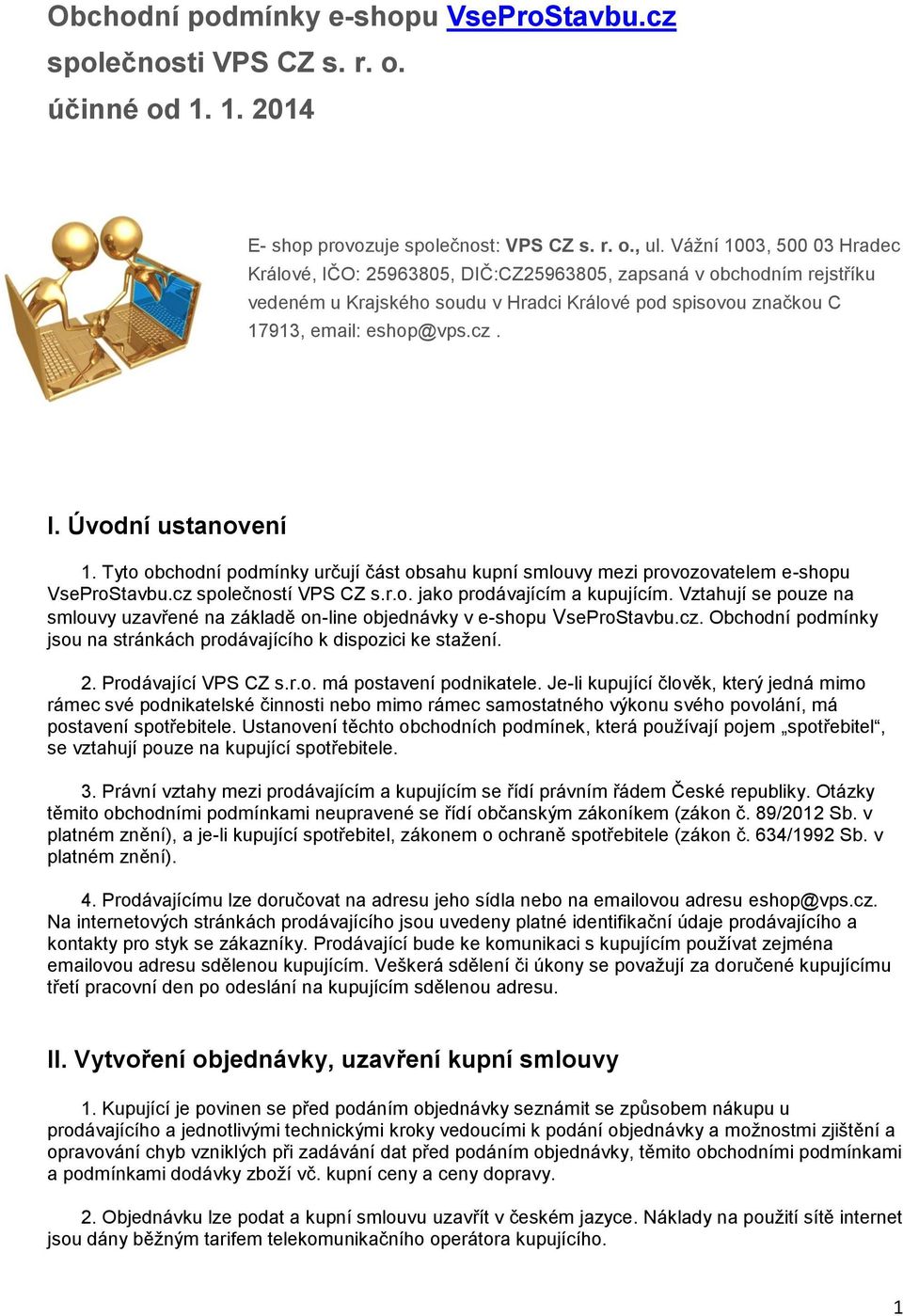 Tyto obchodní podmínky určují část obsahu kupní smlouvy mezi provozovatelem e-shopu VseProStavbu.cz společností VPS CZ s.r.o. jako prodávajícím a kupujícím.