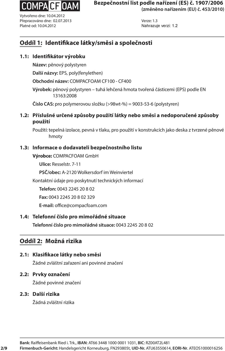 podle EN 13163:2008 Číslo CAS: pro polymerovou složku (>98wt-%) = 9003-53-6 (polystyren) 1.