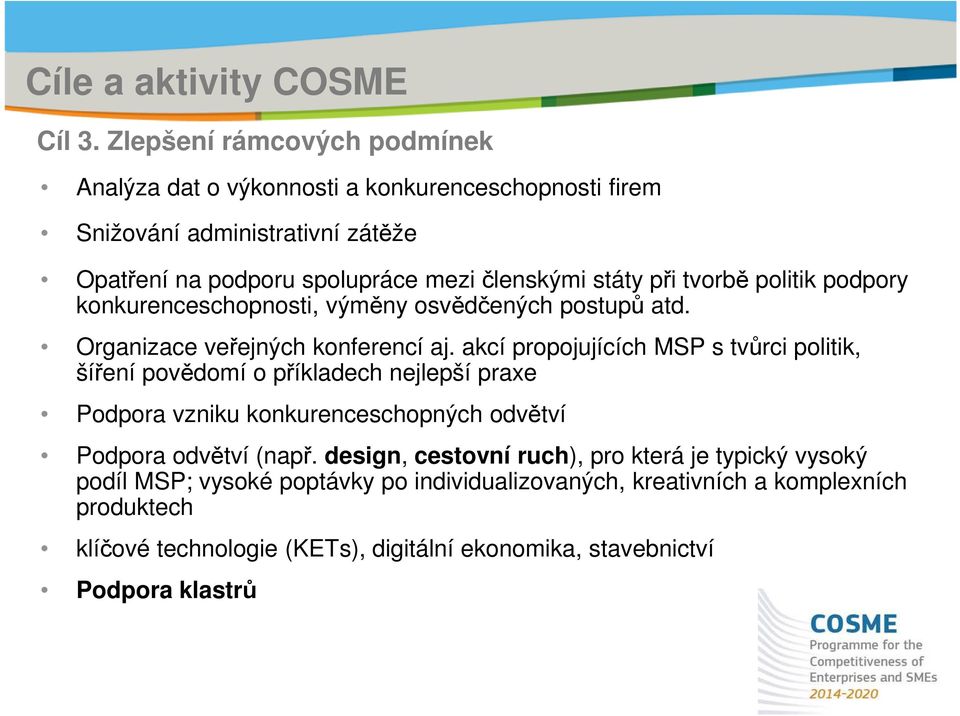 tvorbě politik podpory konkurenceschopnosti, výměny osvědčených postupů atd. Organizace veřejných konferencí aj.