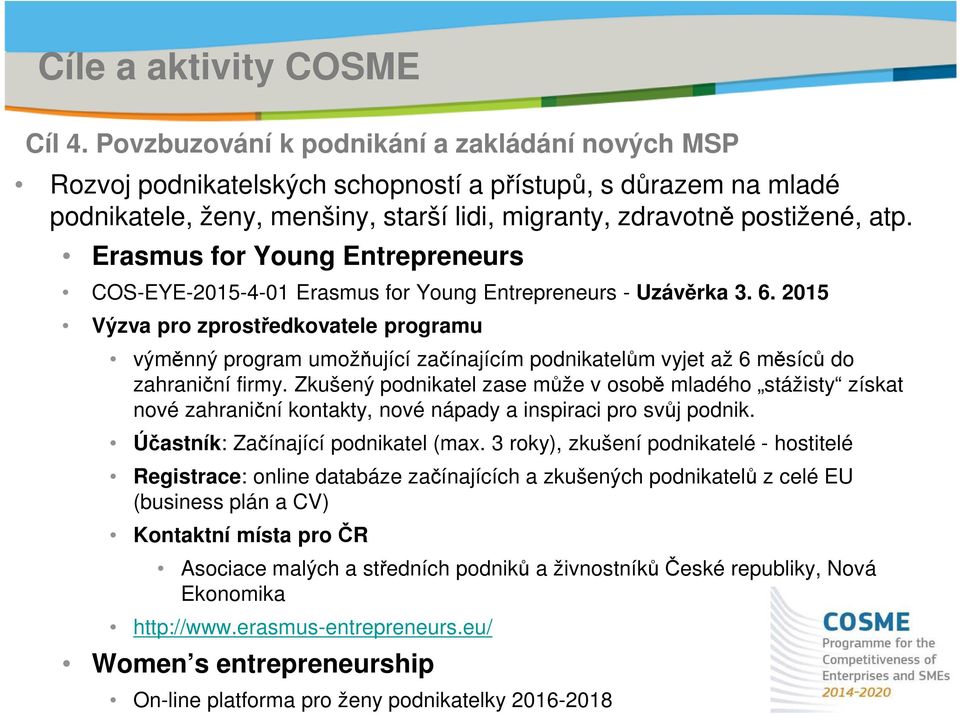 Erasmus for Young Entrepreneurs COS-EYE-2015-4-01 Erasmus for Young Entrepreneurs - Uzávěrka 3. 6.