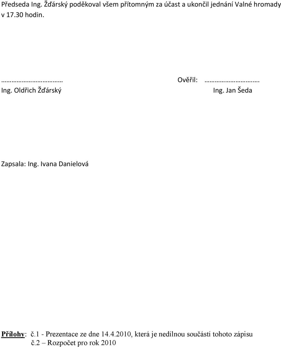 hromady v 17.30 hodin. Ověřil:.. Ing. Oldřich Žďárský Ing.