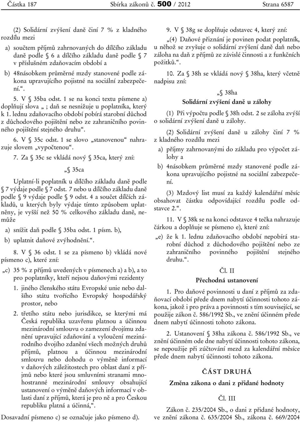 zdaňovacím období a b) 48násobkem průměrné mzdy stanovené podle zákona upravujícího pojistné na sociální zabezpečení.. 5. V 35ba odst.