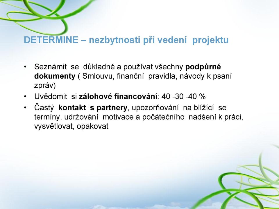 zálohové financování: 40-30 -40 % Častý kontakt s partnery, upozorňování na