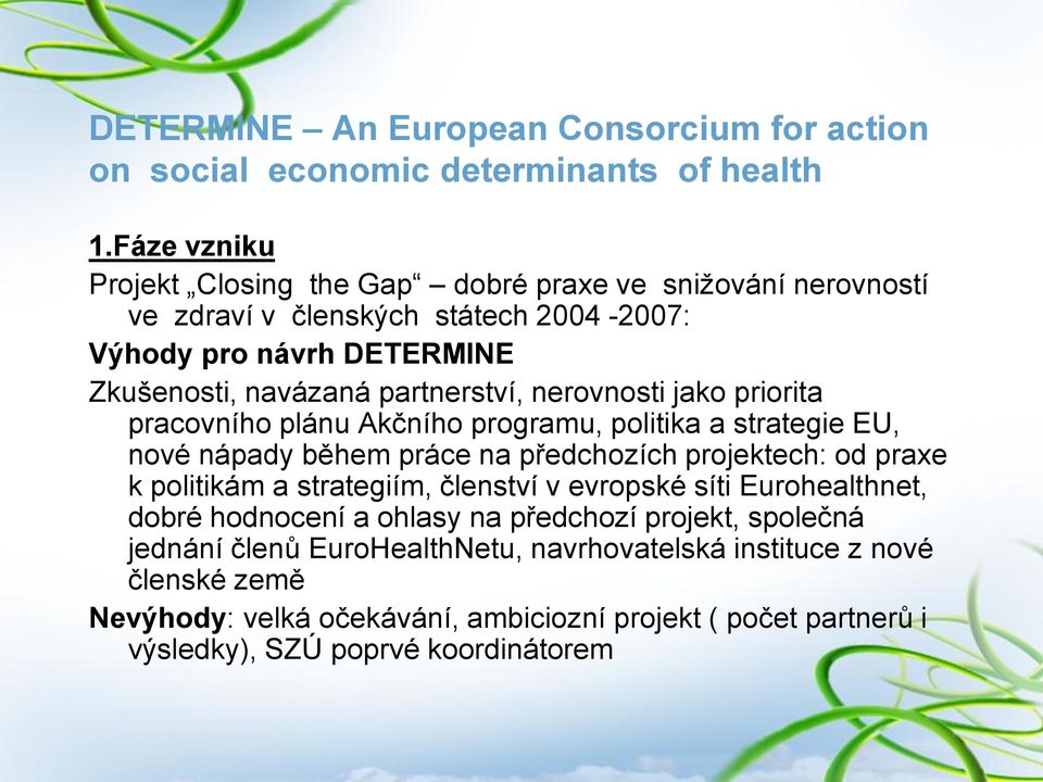 nerovnosti jako priorita pracovního plánu Akčního programu, politika a strategie EU, nové nápady během práce na předchozích projektech: od praxe k politikám a strategiím,