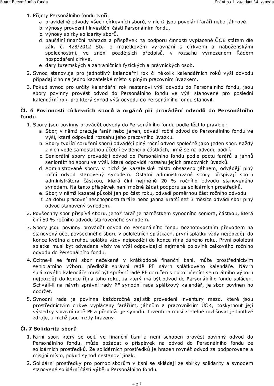 , o majetkovém vyrovnání s církvemi a náboženskými společnostmi, ve znění pozdějších předpisů, v rozsahu vymezeném Řádem hospodaření církve, e.