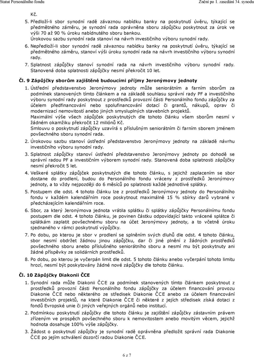 nabídnutého sboru bankou. Úrokovou sazbu synodní rada stanoví na návrh investičního výboru synodní rady. 6.