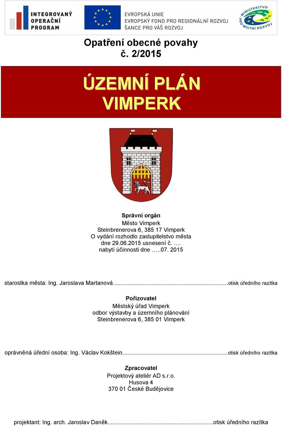 2015 usnesení č.. nabytí účinnosti dne..07. 2015 starostka města: Ing. Jaroslava Martanová.