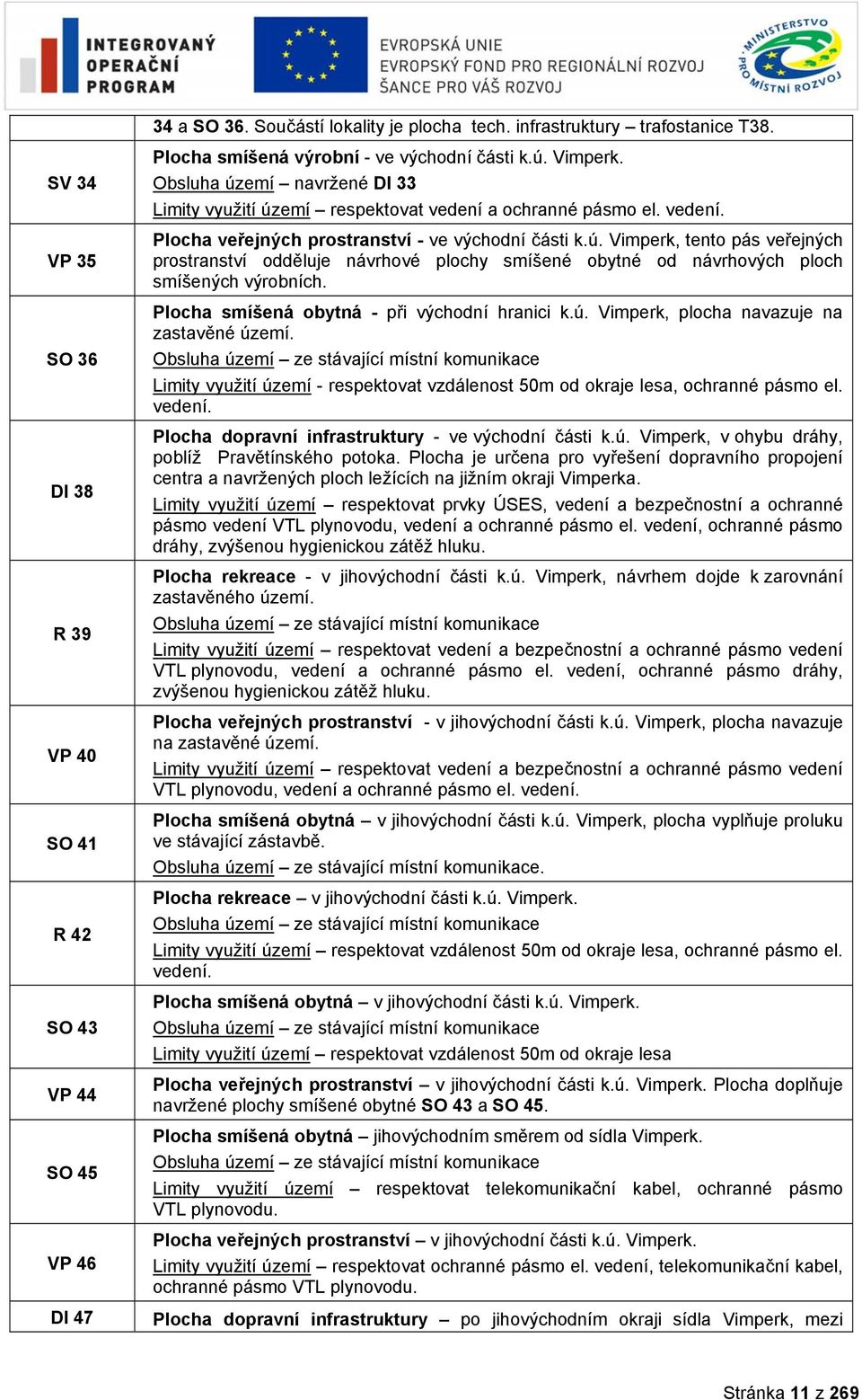 Plocha smíšená obytná - při východní hranici k.ú. Vimperk, plocha navazuje na zastavěné území.