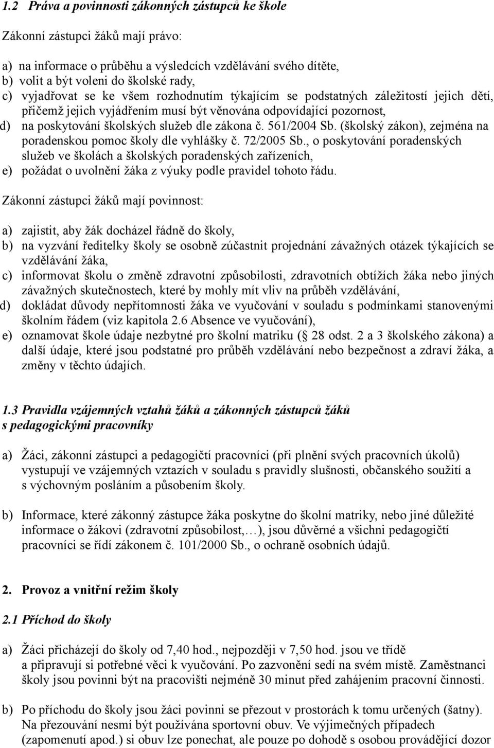 561/2004 Sb. (školský zákon), zejména na poradenskou pomoc školy dle vyhlášky č. 72/2005 Sb.