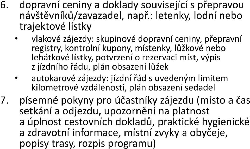 lístky, potvrzení o rezervaci míst, výpis z jízdního řádu, plán obsazení lůžek autokarové zájezdy: jízdní řád s uvedeným limitem kilometrové vzdálenosti, plán