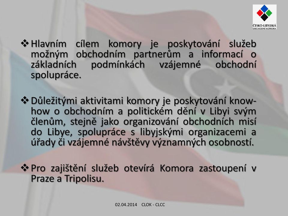 Důležitými aktivitami komory je poskytování knowhow o obchodním a politickém dění v Libyi svým členům, stejně